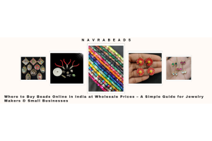 Where to Buy Beads Online in India at Wholesale Prices – A Simple Guide for Jewelry Makers & Small Businesses