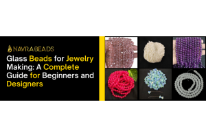 Glass Beads for Jewelry Making: A Complete Guide for Beginners and Designers