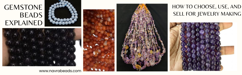 Gemstone Beads Explained: How to Choose, Use, and Sell for Jewelry Making