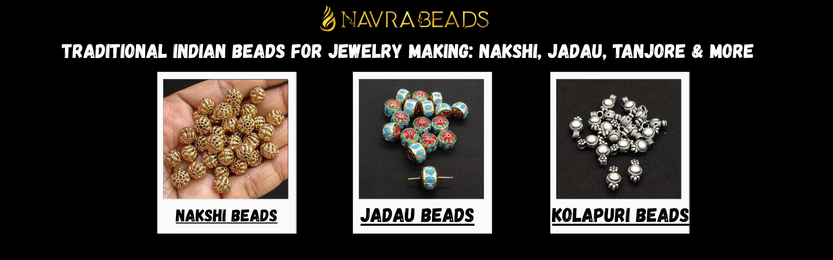 Traditional Indian Beads for Jewelry Making: Nakshi, Jadau, Tanjore & More