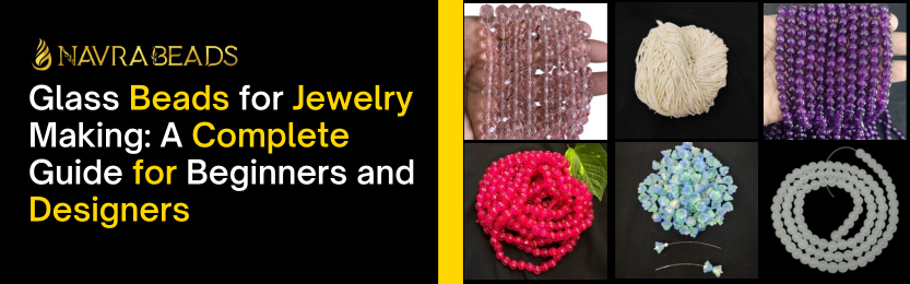 Glass Beads for Jewelry Making: A Complete Guide for Beginners and Designers